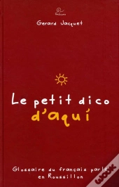 Le Petit Dico D'Aqui ; Glossaire Du Français Parlé En Roussillon