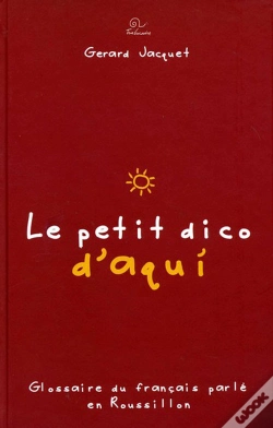 Capa do artigo Le Petit Dico D'Aqui ; Glossaire Du Français Parlé En Roussillon