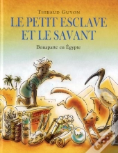 Le Petit Esclave Et Le Savant ; Bonaparte En Egypte