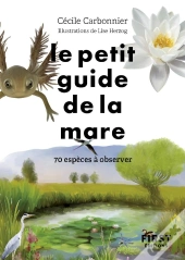 Le Petit Guide De La Mare : 70 Espèces À Observer