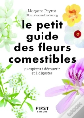 Le Petit Guide Des Fleurs Comestibles : 70 Espèces À Découvrir Et À Déguster