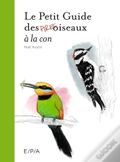 Le Petit Guide Des Pires Oiseaux À La Con