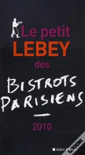 Le Petit Lebey Des Bistrots Parisiens (Édition 2010)