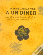 Le Petit Livre À Offrir À Un Diner À La Place D'Un Bouquet De Fleurs (Parce Que Les Fleurs, C'Est Périssable)