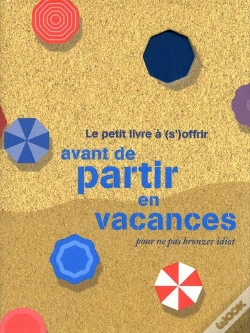 Capa do artigo Le Petit Livre À (S')Offrir Avant De Partir En Vacances Pour Ne Pas Bronzer Idiot