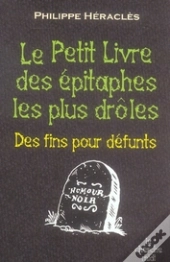 Le Petit Livre Des Épitaphes Les Plus Droles ; Des Fins Pour Défunts