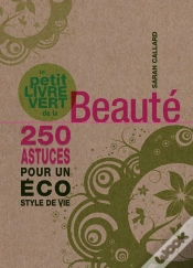 Capa do artigo Le Petit Livre Vert De La Beauté ; 250 Astuces Pour Un Éco Style De Vie
