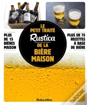 Capa do artigo Le Petit Traité Rustica De La Bière Maison ; Plus De 100 Recettes Faciles ; Plus De 100 Photos Gestes