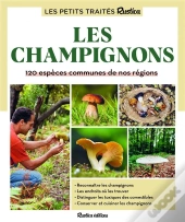 Le Petit Traité Rustica Des Champignons : 120 Espèces Communes De Nos Régions
