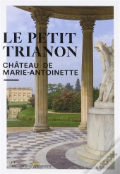 Le Petit Trianon ; Château De Marie-Antoinette