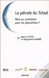 Le Pétrole Du Tchad ; Rêve Ou Cauchemar Pour Les Populations ?