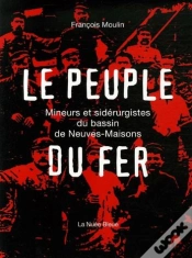 Capa do artigo Le Peuple De Fer : Une Histoire De La Siderurgie A Neuves-Maisons, Meurthe Et Moselle