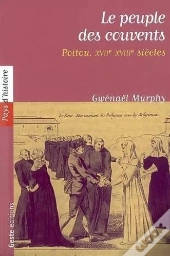 Le Peuple Des Couvents ; Poitou Xvii-Xviii Siècle