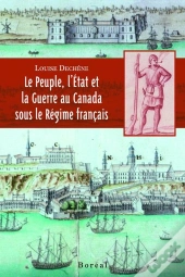 Le Peuple, L'Etat, La Guerre Au Canada Sous Le Régime Français