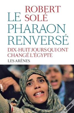 Capa do artigo Le Pharaon Renversé ; Vingt Jours Qui Ont Changé L'Egypte