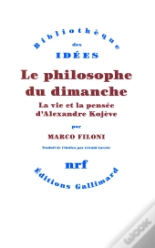 Le Philosophe Du Dimanche (La Vie Et La Pensee D'Alexandre Koje