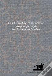 Le Philosophe Romanesque ; L'Image Du Philosophe Dans Le Roman Des Lumières