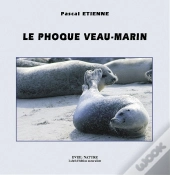 Le Phoque Veau-Marin : Collection Approche (N°17)