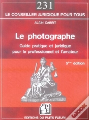 Capa do artigo Le Photographe ; Guide Pratique Et Juridique Pour Le Professionnel Et L