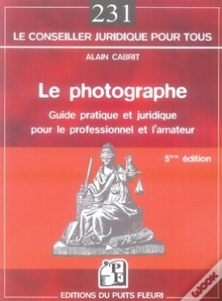Capa do artigo Le Photographe ; Guide Pratique Et Juridique Pour Le Professionnel Et L'Amateur (5e Édition)