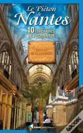Le Piéton De Nantes ; 10 Itinéraires De Promenade