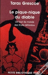 Le Pique-Nique Du Diable. Un Tour Du Monde Des Fruits Defendus