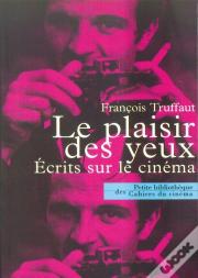 Le Plaisir Des Yeux ; Écrits Sur Le Cinéma
