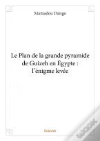 Le Plan De La Grande Pyramide De Guizeh En Egypte : L'Enigme Levee