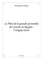 Le Plan De La Grande Pyramide De Guizeh En Egypte : L'Enigme Levee - Preview