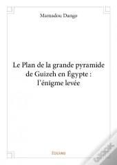 Le Plan De La Grande Pyramide De Guizeh En Egypte : L'Enigme Levee