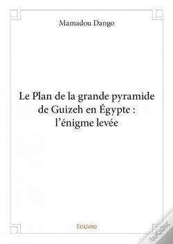 Capa do artigo Le Plan De La Grande Pyramide De Guizeh En Egypte : L'Enigme Levee