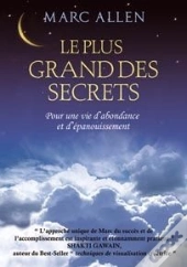Le Plus Grand Des Secrets ; Pour Une Vie D'Abondance Et D'Épanouissement