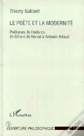 Le Poète Et La Modernité ; Poétiques De L'Individu De Gérard De Nerval À Antonin Artaud