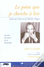 Le Poete Que Je Cherche A Lire ; Essai Sur L'Oeuvre De Michel Deguy