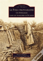 Le Poilu Photographe ; Un Stéphanois Dans Les Tranchées De Picardie