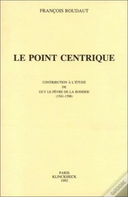 Capa do artigo Le Point Centrique : Contribution À L'Étude De Guy Le Fèvre De La Boderie (1541-1598)