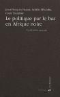 Le Politique Par Le Bas En Afrique Noire - Preview
