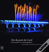 Le Pont-Du-Gard ; Chroniques D'Un Aménagement