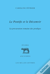 Le Pontife Et Le Décemvir : La Procuration Romaine Des Prodiges