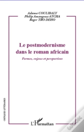 Le Postmodernisme Dans Le Roman Africain ; Formes, Enjeux Et Perspectives
