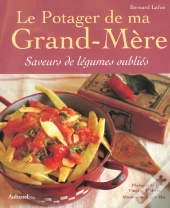 Le Potager De Ma Grand-Mere ; Saveurs De Legumes Oublies