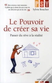 Le Pouvoir De Créer Sa Vie ; Passer Du Rêve À La Réalité