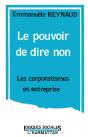 Le Pouvoir De Dire Non : Les Corporatismes En Entreprise - Preview