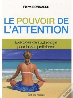 Capa do artigo Le Pouvoir De L'Attention ; Exercices De Sophrologie Pour La Vie Quotidienne