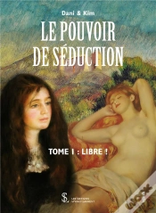 Capa do artigo Le Pouvoir De Séduction T.1 ; Libre !