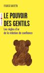 Le Pouvoir Des Gentils : Les Règles D'Or De La Relation De Confiance - Preview
