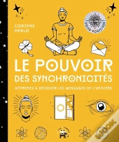 Le Pouvoir Des Synchronicités : Apprenez À Décoder Les Messages De L'Univers