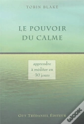 Le Pouvoir Du Calme ; Apprendre A Mediter En 30jours
