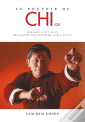 Le Pouvoir Du Chi ; Comment Cultiver Et Développer Son Potentiel Corps-Esprit