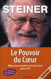 Le Pouvoir Du Coeur ; Mieux Vivre Dans Notre Cybermonde Grâce À L'At
